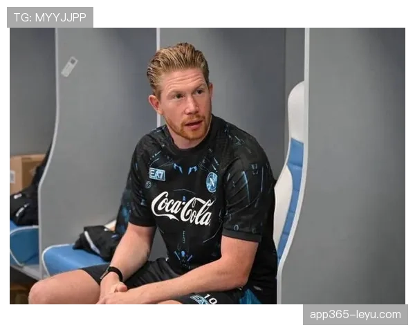 德布劳内在那不勒斯更衣室的角色解析 德布劳内在那不勒斯更衣室的角色解析